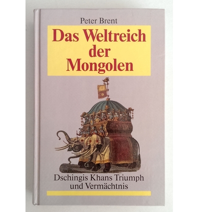 Brent, Peter: Das Weltreich der Mongolen. Dschingis Khans Triumph und Vermächtnis. ...