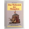 Brent, Peter: Das Weltreich der Mongolen. Dschingis Khans Triumph und Vermächtnis. ...