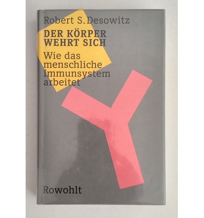 Desowitz, Robert S.: Der Körper wehrt sich. Wie das menschliche Immunsystem arbeitet. ...