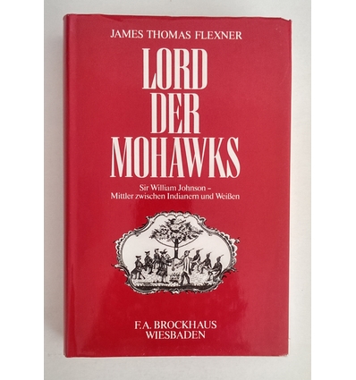 Flexner, James Thomas: Lord der Mohawks. Sir William Johnson - Mittler zwischen Indianern  ...