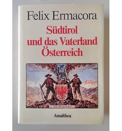 Ermacora, Felix: Südtirol und das Vaterland Österreich. ...