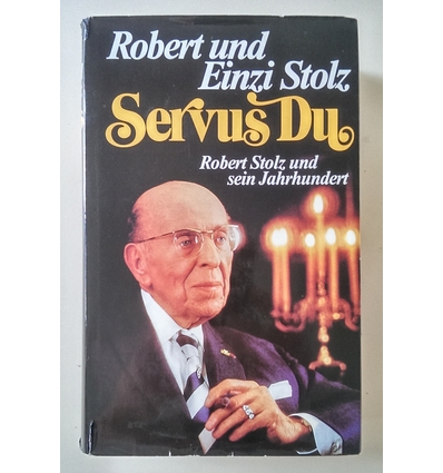 Stolz, Robert  und Stolz, Einzi: Servus Du. Robert Stolz und sein Jahrhundert. ...