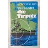Peillard, Léonce: Versenkt die Tirpitz! Ein Tatsachenbericht. ...