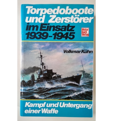 Kühn, Volkmar (Pseud., d.i: Kurowski, Franz): Torpedoboote und Zerstörer im Einsatz. 1939  ...