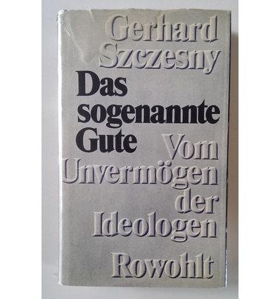 Szczesny, Gerhard: Das sogenannte Gute. Vom Unvermögen der Ideologen. ...