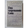 Szczesny, Gerhard: Das sogenannte Gute. Vom Unvermögen der Ideologen. ...