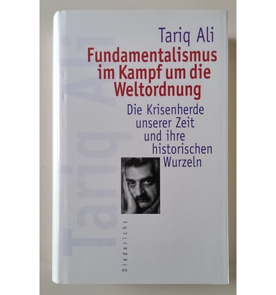 Ali, Tariq: Fundamentalismus im Kampf um die Weltordnung. Die Krisenherde unserer Zeit und ...