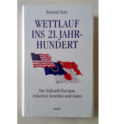 Seitz, Konrad: Wettlauf ins 21. Jahrhundert. Die Zukunft Europas zwischen Amerika und Asie ...