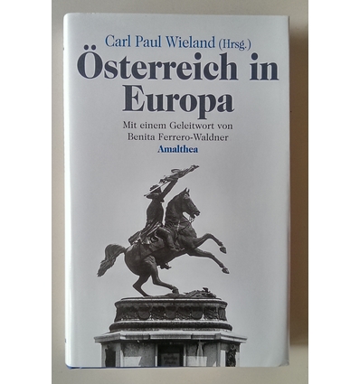Wieland, Carl Paul (Herausgeber): Österreich in Europa. Analysen, Hintergründe und Erkennt ...