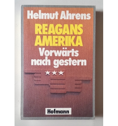 Ahrens, Helmut: Reagans Amerika. Vorwärts nach gestern. ...