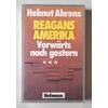 Ahrens, Helmut: Reagans Amerika. Vorwärts nach gestern. ...