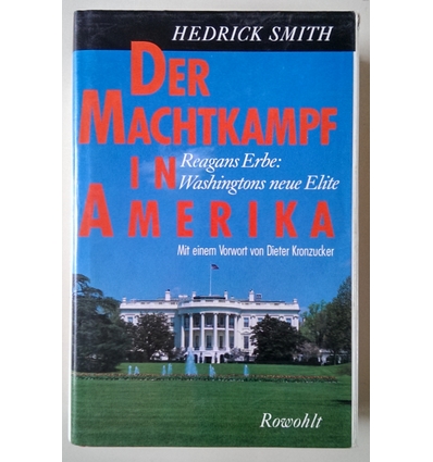 Smith, Hedrick: Der Machtkampf in Amerika. Reagans Erbe. Washingtons neue Elite. ...