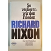 Nixon, Richard M.: So verlieren wir den Frieden. Der dritte Weltkrieg hat schon begonnen. ...