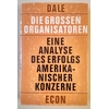 Dale, Ernest: Die grossen Organisatoren. Eine Analyse des Erfolgs amerikanischer Konzerne. ...
