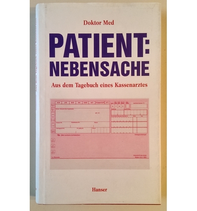 Doktor Med (Pseud.): Patient: Nebensache. Aus dem Tagebuch eines Kassenarztes. ...