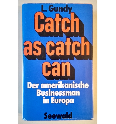 Gundy, Leo: Catch as catch can. Der amerikanische Businessman in Europa. ...