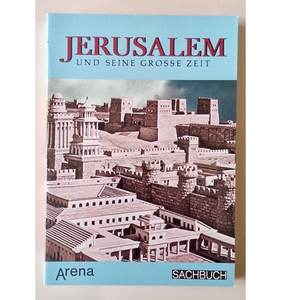 Alberti, Ottorino: Jerusalem und seine grosse Zeit. Leben und Kultur in der Heiligen Stadt ...