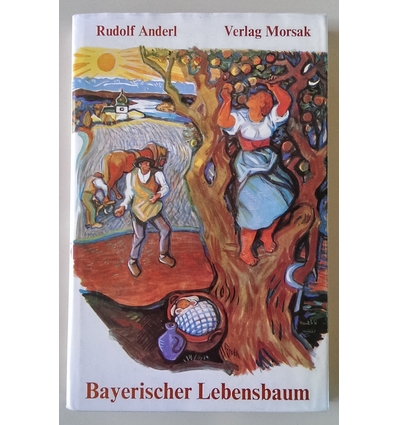 Anderl, Rudolf: Bayerischer Lebensbaum. Geschichten und Erinnerungen aus dem altbayerische ...