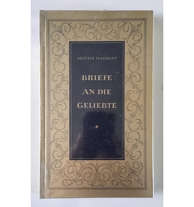 Flaubert, Gustave: Briefe an die Geliebte. ...