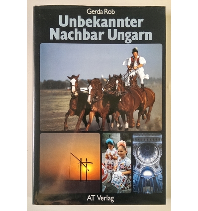 Rob, Gerda: Unbekannter Nachbar Ungarn. ...