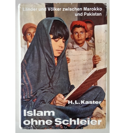 Kaster, Heinrich Ludwig: Islam ohne Schleier. Länder und Völker zwischen Marokko und Pakis ...