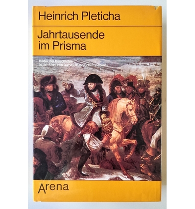 Pleticha, Heinrich: Jahrtausende im Prisma. Bilder der Geschichte in der Sicht von Dichter ...