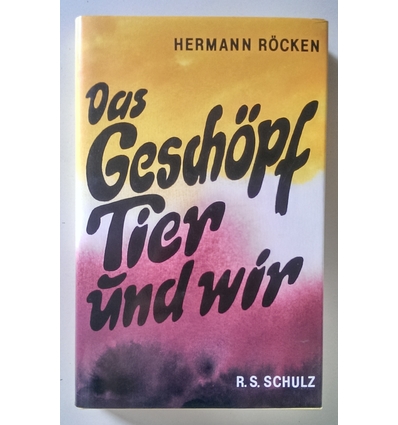 Röcken, Hermann: Das Geschöpf Tier und wir. ...