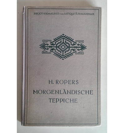 Ropers, Hinrich  und Schulze, Paul: Morgenländische Teppiche. Ein Auskunftsbuch für Sammler u ...