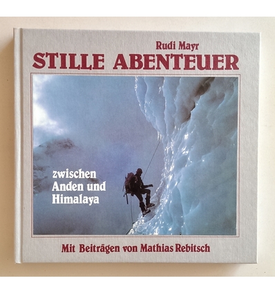 Mayr, Rudolf Alexander: Stille Abenteuer zwischen Anden und Himalaya. ...