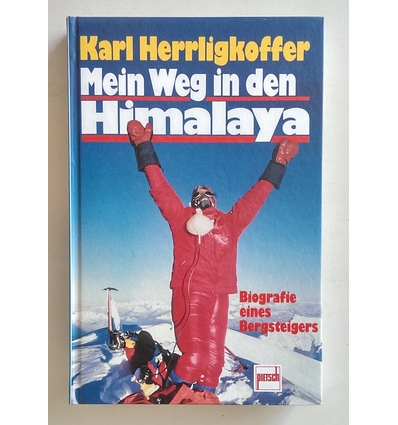 Herrligkoffer, Karl M.: Mein Weg in den Himalaya. Biografie eines Bergsteigers. ...
