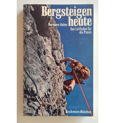 Huber, Hermann: Bergsteigen heute. Der Leitfaden für die Praxis. ...