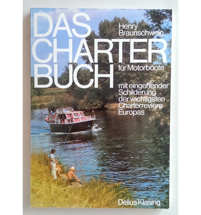 Braunschweig, Henry: Das Charterbuch für Motorboote mit eingehender Schilderung der wichti ...