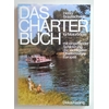 Braunschweig, Henry: Das Charterbuch für Motorboote mit eingehender Schilderung der wichti ...