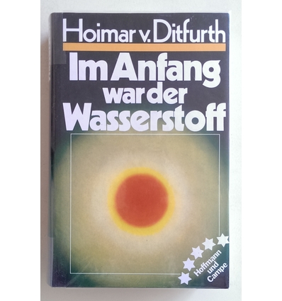 Ditfurth, Hoimar von: Im Anfang war der Wasserstoff. ...