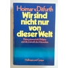 Ditfurth, Hoimar von: Wir sind nicht nur von dieser Welt. Naturwissenschaft, Religion und  ...
