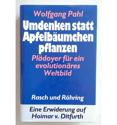 Pahl, Wolfgang: Umdenken statt Apfelbäumchen pflanzen. Plädoyer für ein evolutionäres Welt ...