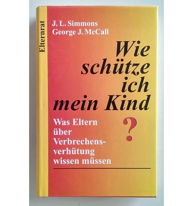 Simmons, Jerry Laird  und MacCall, George J.: Wie schütze ich mein Kind ? Was Eltern über Ver ...