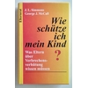 Simmons, Jerry Laird  und MacCall, George J.: Wie schütze ich mein Kind ? Was Eltern über Ver ...