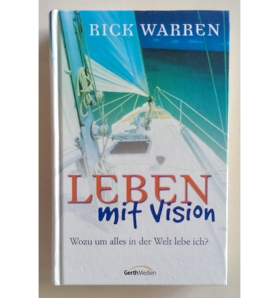 Warren, Rick: Leben mit Vision. Wozu um alles in der Welt lebe ich? ...