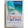 Warren, Rick: Leben mit Vision. Wozu um alles in der Welt lebe ich? ...
