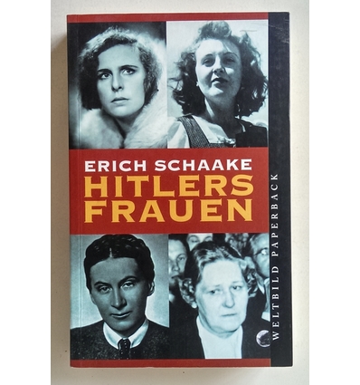 Schaake, Erich: Hitlers Frauen. ...