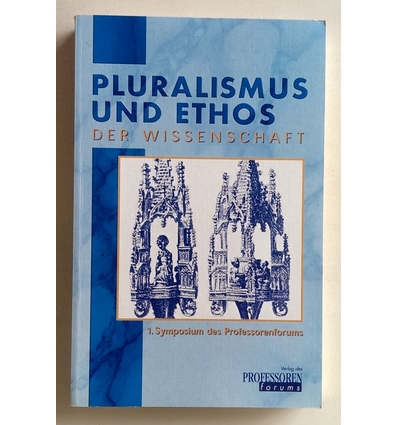 Beckers, Eberhard (Herausgeber): Pluralismus und Ethos der Wissenschaft. 28./29. März 1998 ...