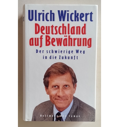 Wickert, Ulrich: Deutschland auf Bewährung. Der schwierige Weg in die Zukunft. Ein Essay. ...