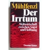 Mühlfenzl, Isabel  und Mühlfenzl, Rudolf: Der Irrtum. Weltwirtschaft zwischen Angst und Hoffn ...