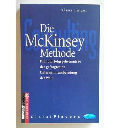 Balzer, Klaus: Die McKinsey-Methode. Die 10 Erfolgsgeheimnisse der gefragtesten Unternehme ...