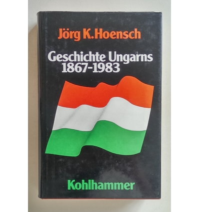 Hoensch, Jörg K.: Geschichte Ungarns 1867 - 1983. ...