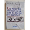 Kepplinger, Hans Mathias: Die Kunst der Skandalisierung und die Illusion der Wahrheit. ...