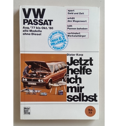 Korp, Dieter: Jetzt helfe ich mir selbst. Band 73: VW Passat : alle Modelle ab August 77 o ...