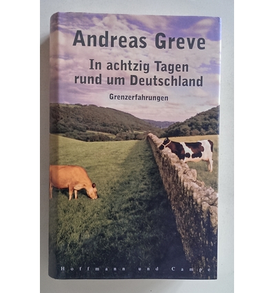 Greve, Andreas: In achtzig Tagen rund um Deutschland. Grenzerfahrungen. ...