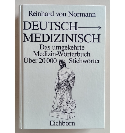 Normann, Reinhard von: Deutsch-medizinisch. Das umgekehrte Medizinwörterbuch. ...